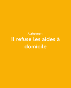 Alzheimer - il refuse les aides à domicile