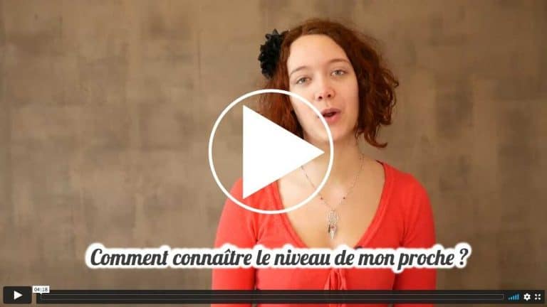 Vidéo : Comment connaître le niveau de mon proche ?